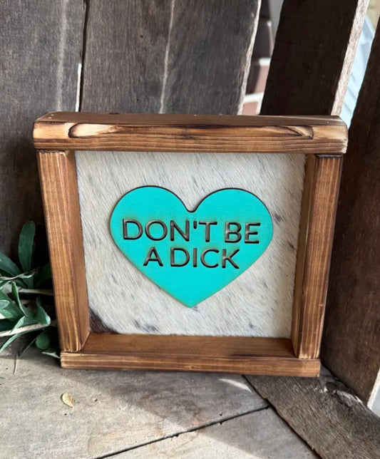 Dont Be A D*ck - Cowhide Sign